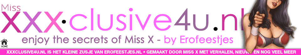 Miss X | homepage - xxxclusive4u.nl | de website van Miss X